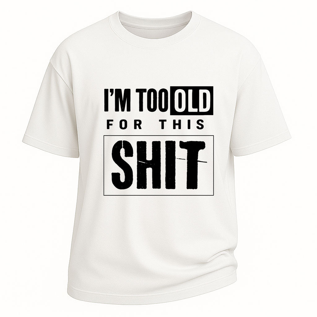 Too Old For This Tee