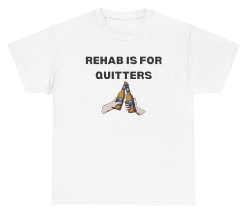 Rehab is for Quitters Tee