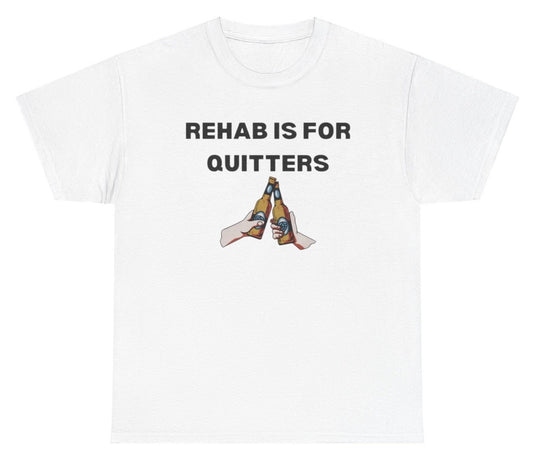 Rehab is for Quitters Tee